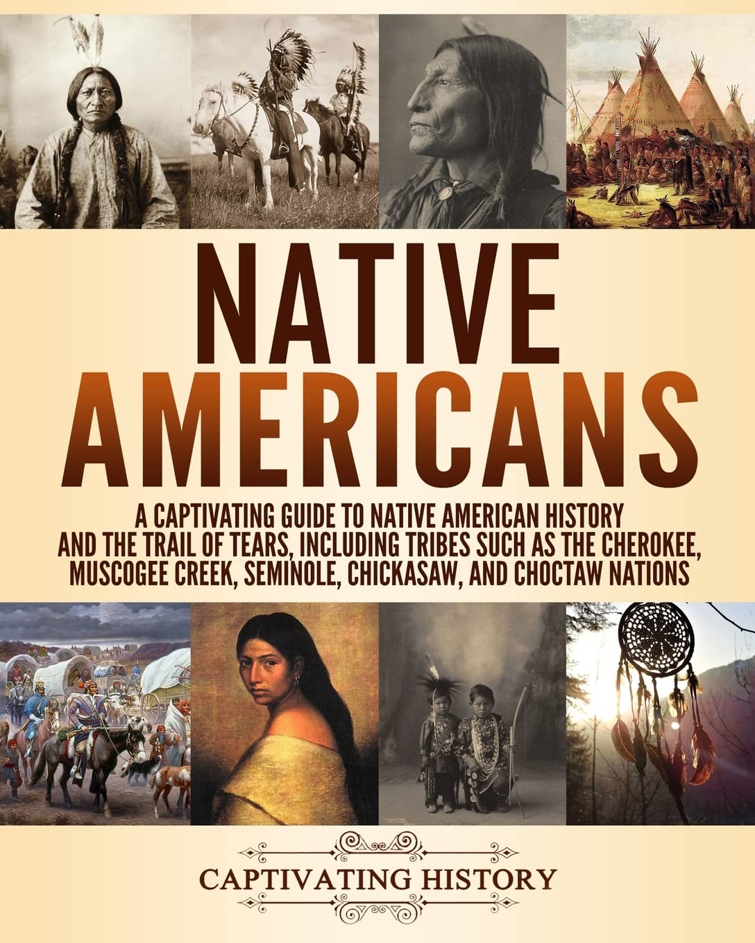 Native Americans: A Captivating Guide to Native American History and the Trail of Tears, Including Tribes Such as the Cherokee, Muscogee Creek, ... and Choctaw Nations (Exploring U.S. History) Education & Training