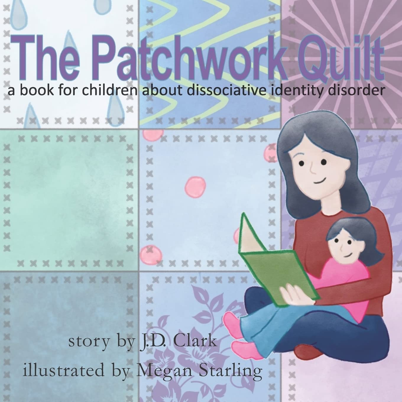 The Patchwork Quilt: A book for children about Dissociative Identity Disorder (DID) Parents & Children