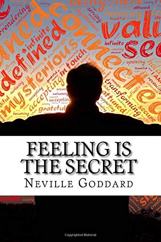 Neville Goddard's Feeling is the Secret: How Our Thoughts and Feelings Affect Who We Become and What We Achieve Self-help