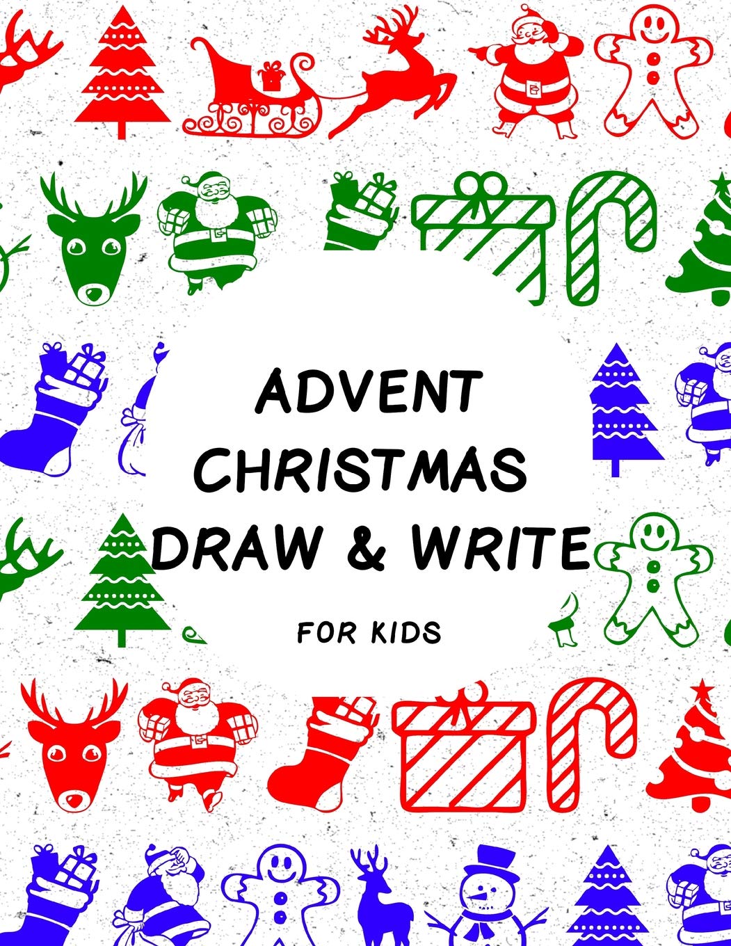 Advent Christmas Draw & Write: Fun Countdown Guided Drawing and Writing Prompts Book To Celebrate The Happy Festive Holidays For Kids - Santa Snowman Reindeer Patterns Religion & Esotericism