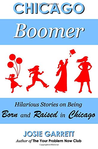 Chicago Boomer: Hilarious Stories on Being Born and Raised in Chicago Essays & Short Stories