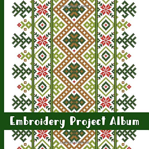 Embroidery Project Album: Keep a Record of Your Beautiful Embroidery Projects For a Lasting Family Keepsake (Embroidery Projects for Adults,Embroidery Projects for Kids, Band 1) Hobbies & Crafts