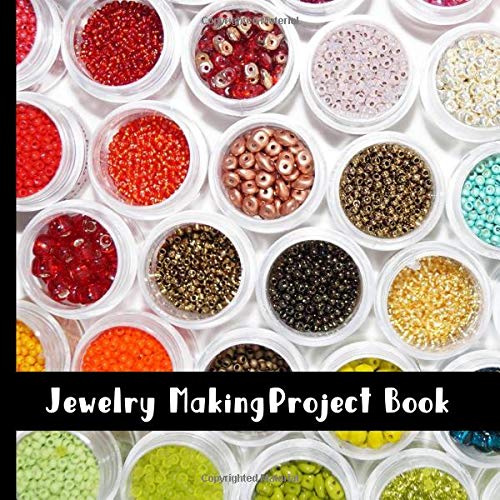 Jewelry Making Project Book: Keep a Record of Your Beautiful Jewelry Projects For a Lasting Family Keepsake (Jewelry Making DIY, Jewelry Making Instructions, Band 1) Hobbies & Crafts