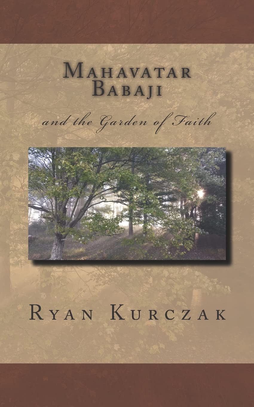 Mahavatar Babaji: and the Garden of Faith Philosophy