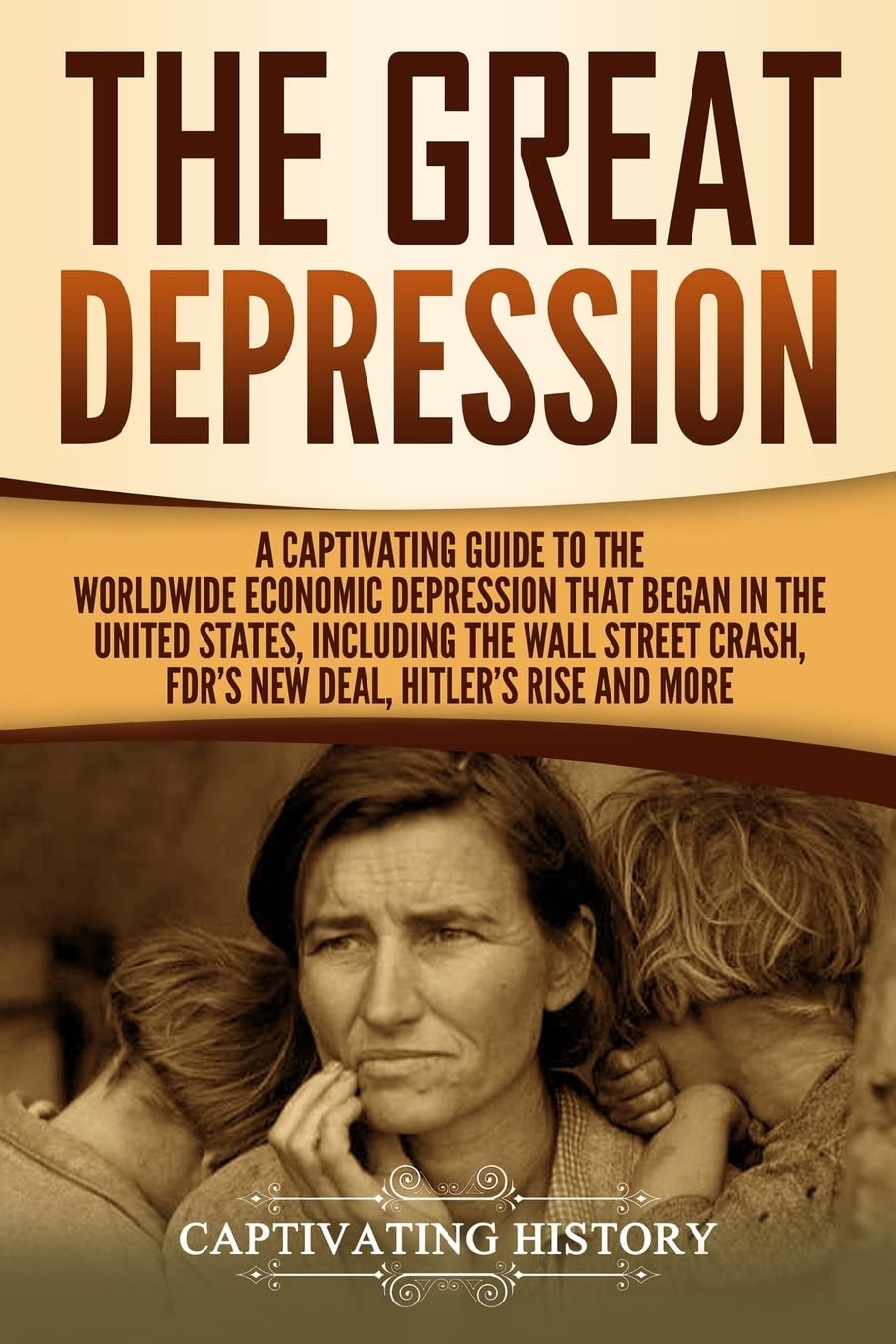 The Great Depression: A Captivating Guide to the Worldwide Economic Depression that Began in the United States, Including the Wall Street Crash, FDR's New deal, Hitler’s Rise and More (U.S. History) Education & Training