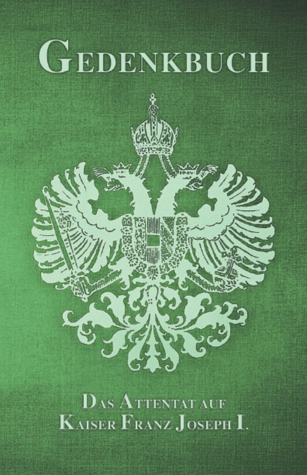 Gedenkbuch: Das Attentat auf Kaiser Franz Joseph I.: Volume 26 (Sissi Reihe) book