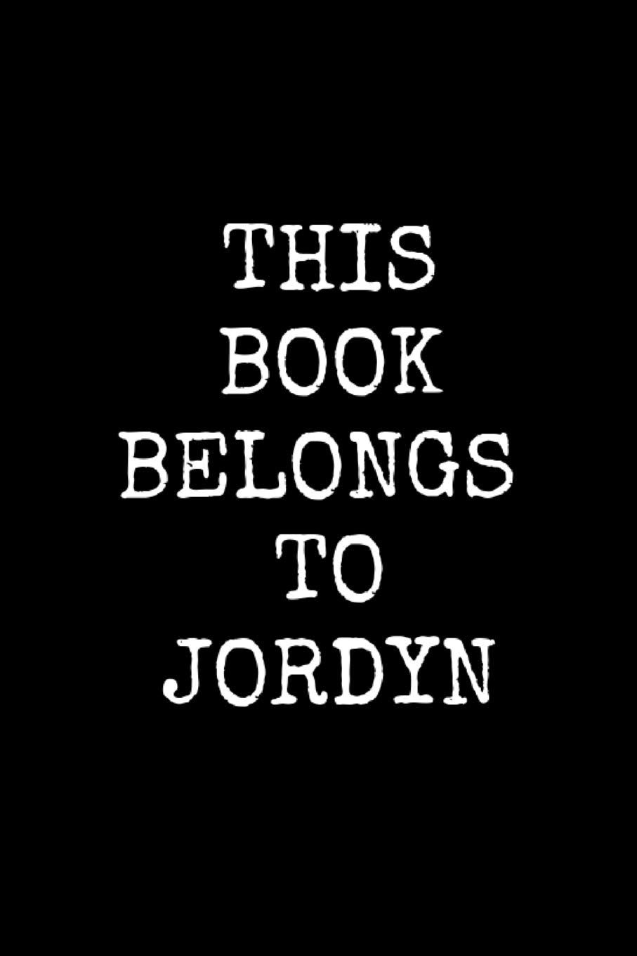 This Book Belongs To Jordyn: 6x9 Personalized Journal for Adult Women, Children, Young Girls (120 blank lined pages) Essays & Short Stories