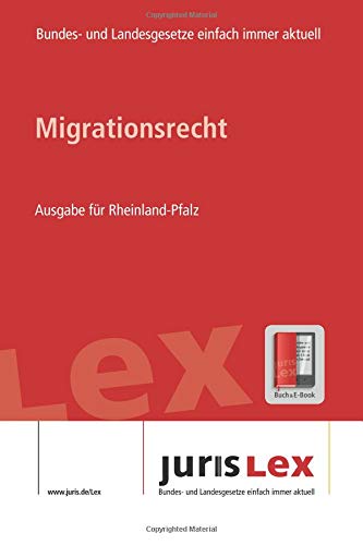 Migrationsrecht Ausgabe für Rheinland-Pfalz, Rechtsstand 05.11.2018, Bundes- und Landesrecht einfach immer aktuell (juris Lex) Law