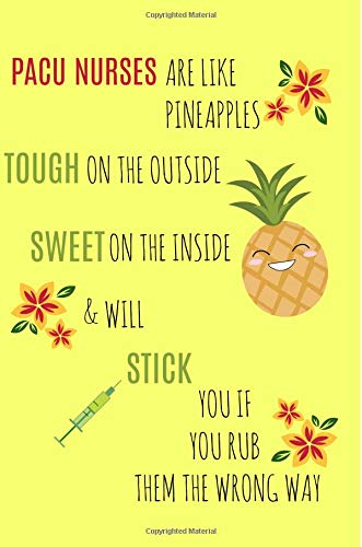 PACU Nurses are like pineapples: Pacu Nurse Gifts, Journal, Notebook, Lined paper, Perianesthesia Nursing Care, 6x9 Medicine