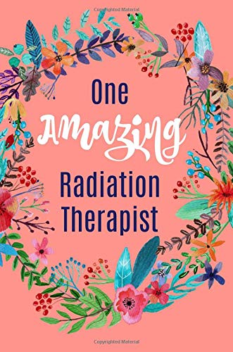 One Amazing Radiation Therapist: Gifts,Radiotherapist, Notebook, Journal, lined paper, Appreciation,Novelty,Thank you, Present,For,Christmas,Birthday Medicine