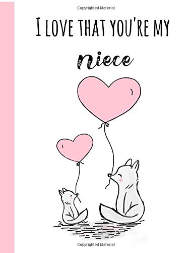 I love that you're my Niece: Gifts for a Niece from Aunt,Auntie, Uncle , Journal, Notebook, Lined paper, Christmas, Birthday, Wolf,Dog Books