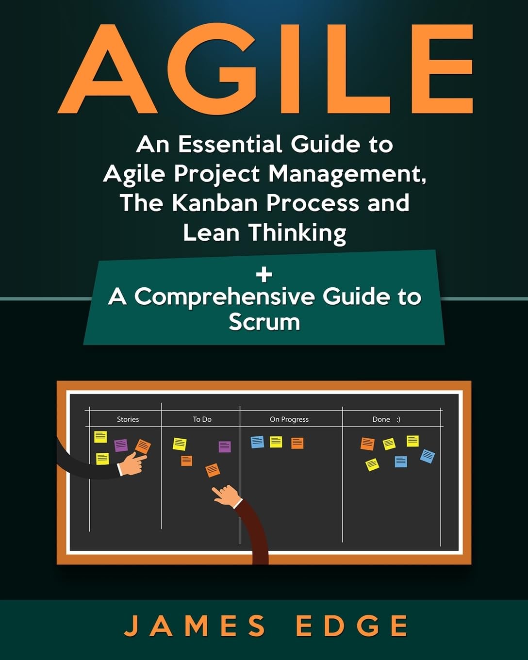 Agile: An Essential Guide to Agile Project Management, The Kanban Process and Lean Thinking + A Comprehensive Guide to Scrum Business, Finance & Career