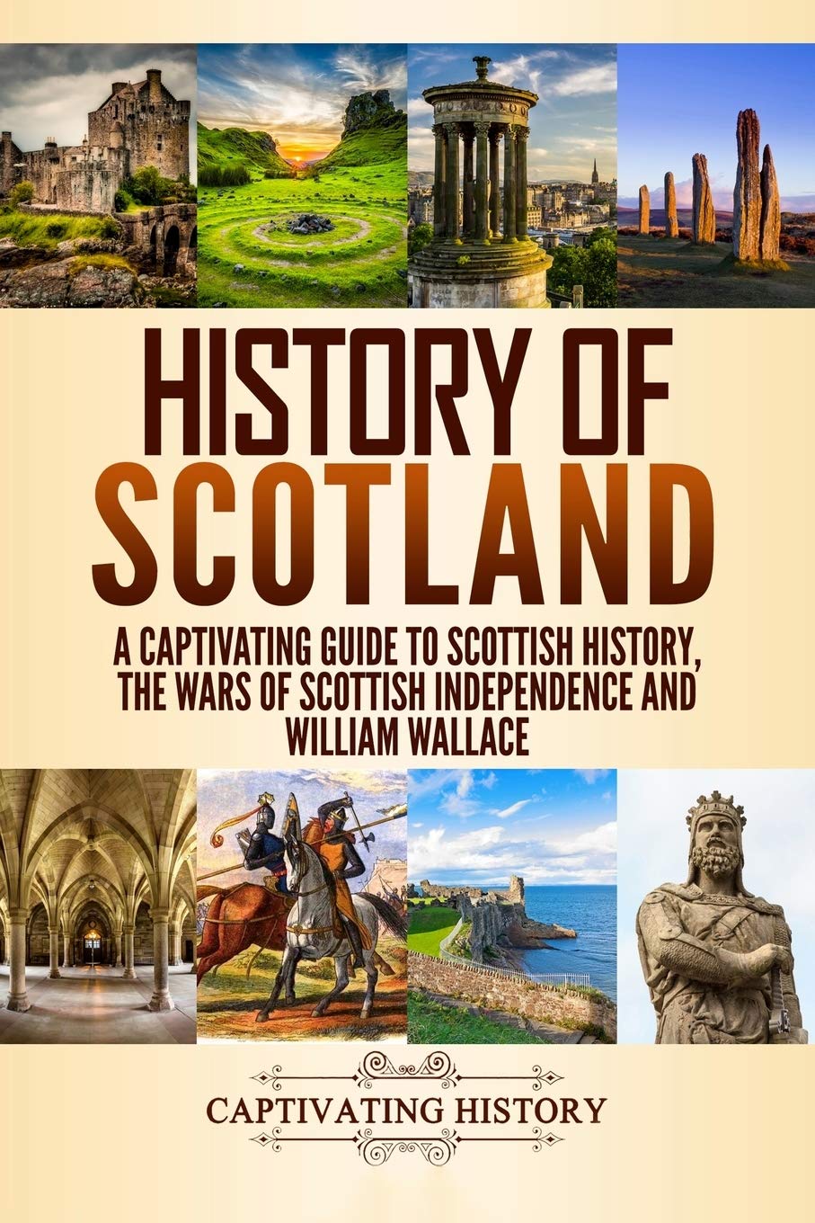 History of Scotland: A Captivating Guide to Scottish History, the Wars of Scottish Independence and William Wallace (History of European Countries) Education & Training