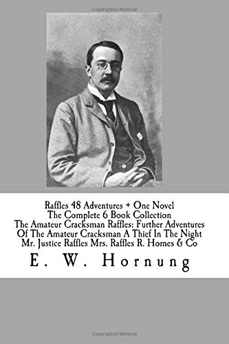 Raffles 48 Adventures + One Novel The Complete 6 Book Collection The Amateur Cracksman Raffles: Further Adventures Of The Amateur Cracksman A Thief In ... Justice Raffles Mrs. Raffles R. Homes & Co Contemporary literature Books