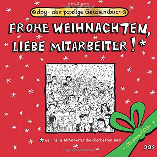 Frohe Weihnachten, liebe Mitarbeiter!: Das popelige Geschenkbuch (dpg - das popelige Geschenkbuch, Band 99) Books
