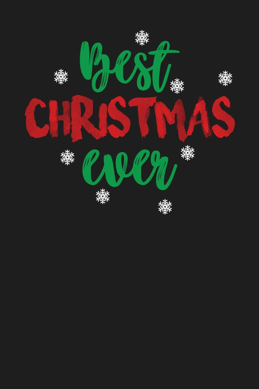 Best Christmas Ever: Dark Gray, Red & Green Design, Blank College Ruled Line Paper Journal Notebook for Winter Lovers and Their Families. (Christmas ... Book: Journal Diary For Writing and Notes) book