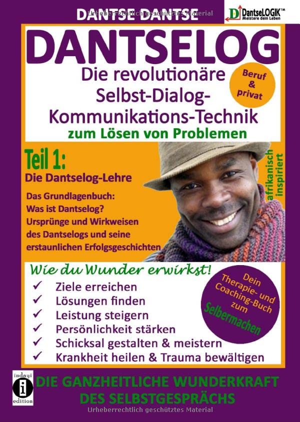 DANTSELOG – Die revolutionäre Selbst-Dialog-Kommunikations-Technik zum Lösen von Problemen. Teil 1: Die Dantselog-Lehre: Das Grundlagenbuch: Was ist ... Therapie- und Coaching-Buch zum Selbermachen Lifestyle