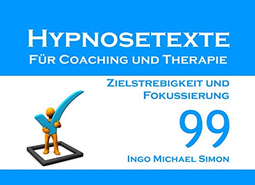 Hypnosetexte für Coaching und Therapie: Band 99 - Zielstrebigkeit und Fokussierung Psychology