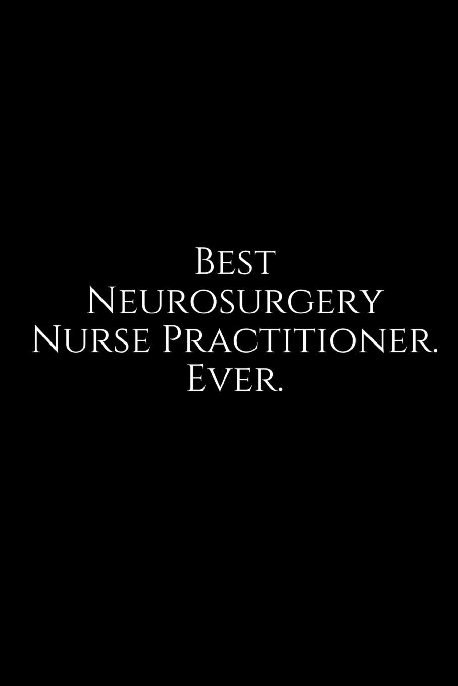 Best Neurosurgery Nurse Practitioner. Ever.: A wide ruled Notebook Books