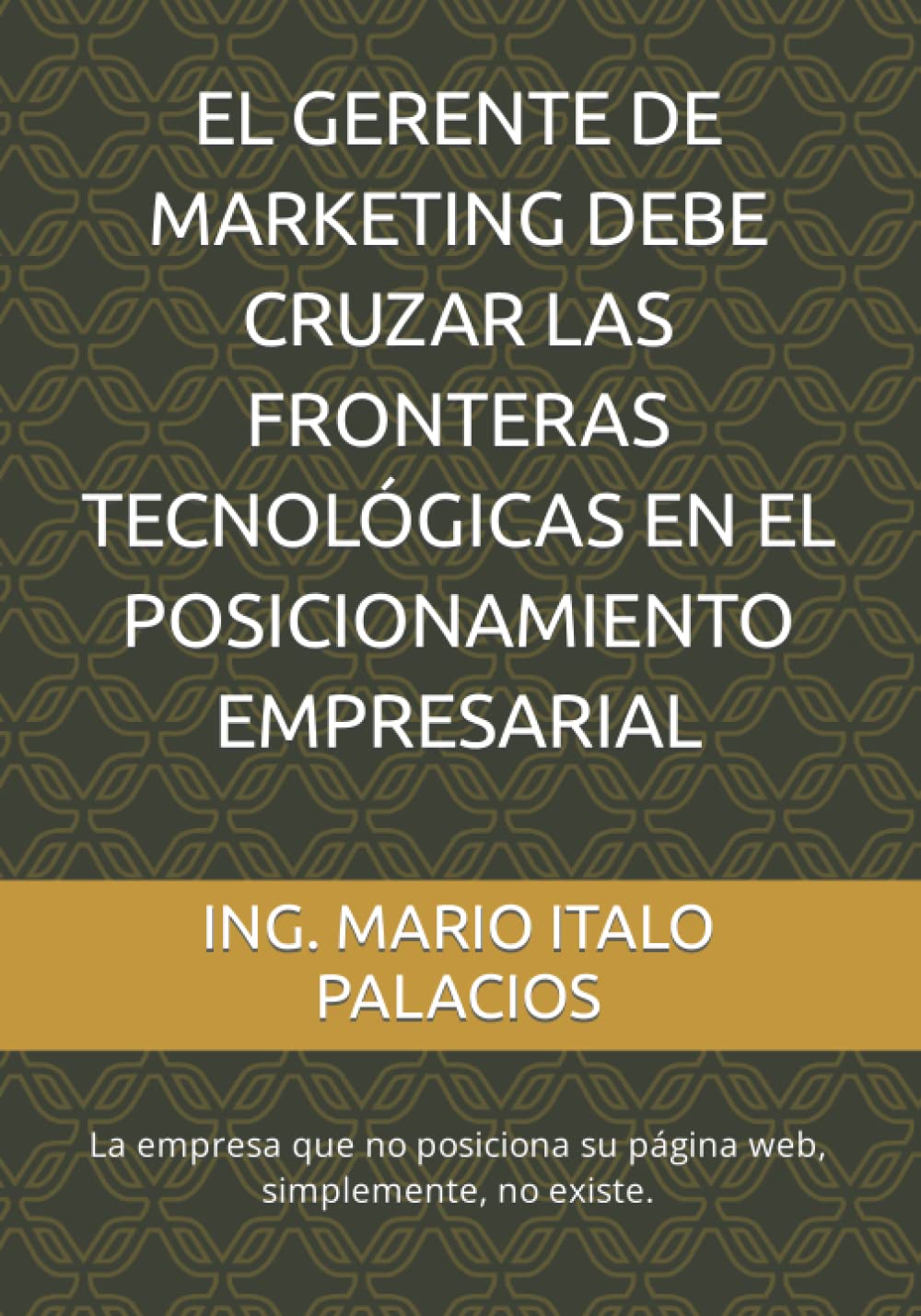 EL GERENTE DE MARKETING DEBE CRUZAR LAS FRONTERAS TECNOLÓGICAS EN EL POSICIONAMIENTO EMPRESARIAL: La empresa que no posiciona su página web, simplemente no existe. Business, Finance & Career