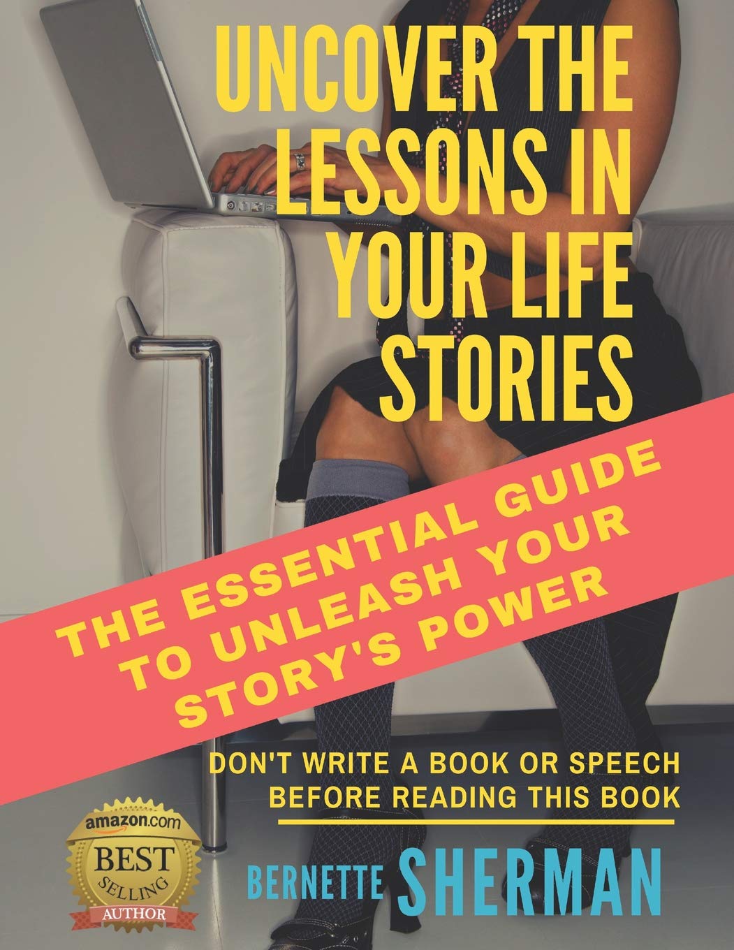 Uncover the Lessons in Your Life Stories: The Essential Guide to Unleash Your Story's Power Social Sciences