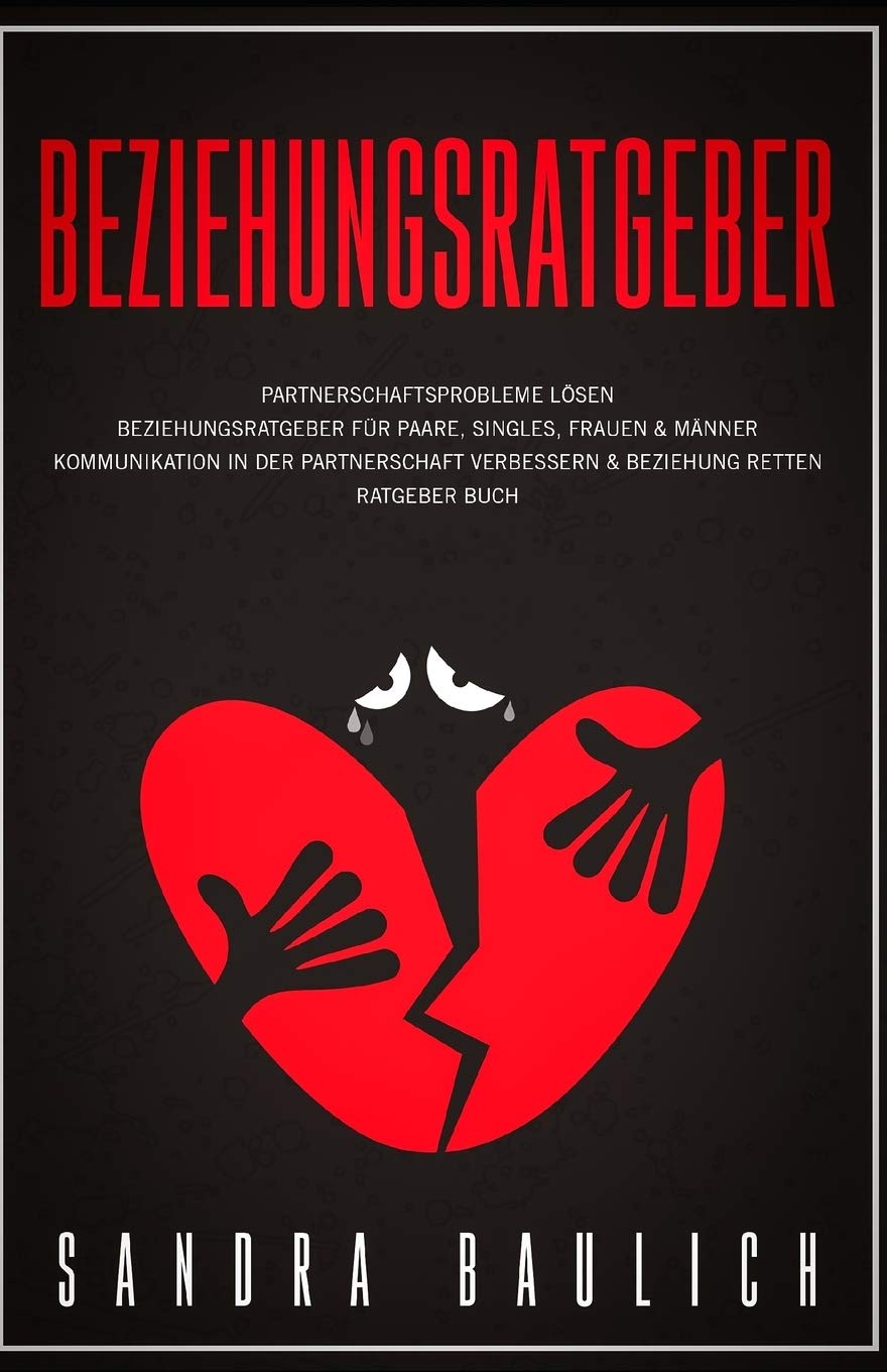 Beziehungsratgeber: Partnerschaftsprobleme lösen Beziehungsratgeber für Paare, Singles, Frauen & Männer Kommunikation in der Partnerschaft verbessern & Beziehung retten Ratgeber Buch Partnership & Love