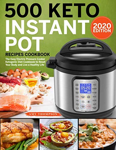 500 Keto Instant Pot Recipes Cookbook: The Easy Electric Pressure Cooker Ketogenic Diet Cookbook to Reset Your Body and Live a Healthy Life Hobbies & Crafts