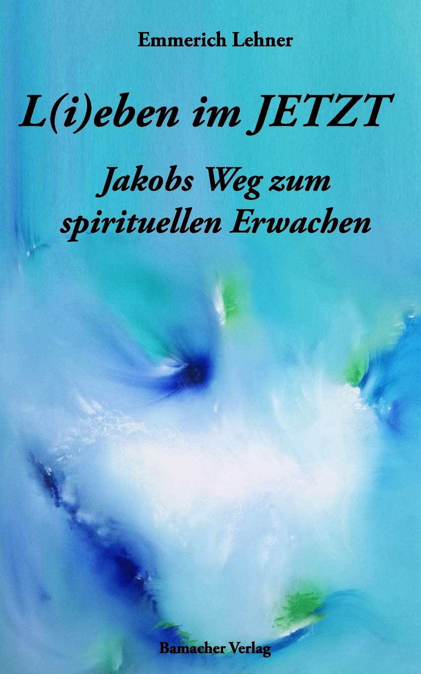 L(i)eben im JETZT: Jakobs Weg zum spirituellen Erwachen Lifestyle
