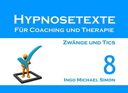 Hypnosetexte für Coaching und Therapie: Band 8 - Zwänge und Tics Psychology