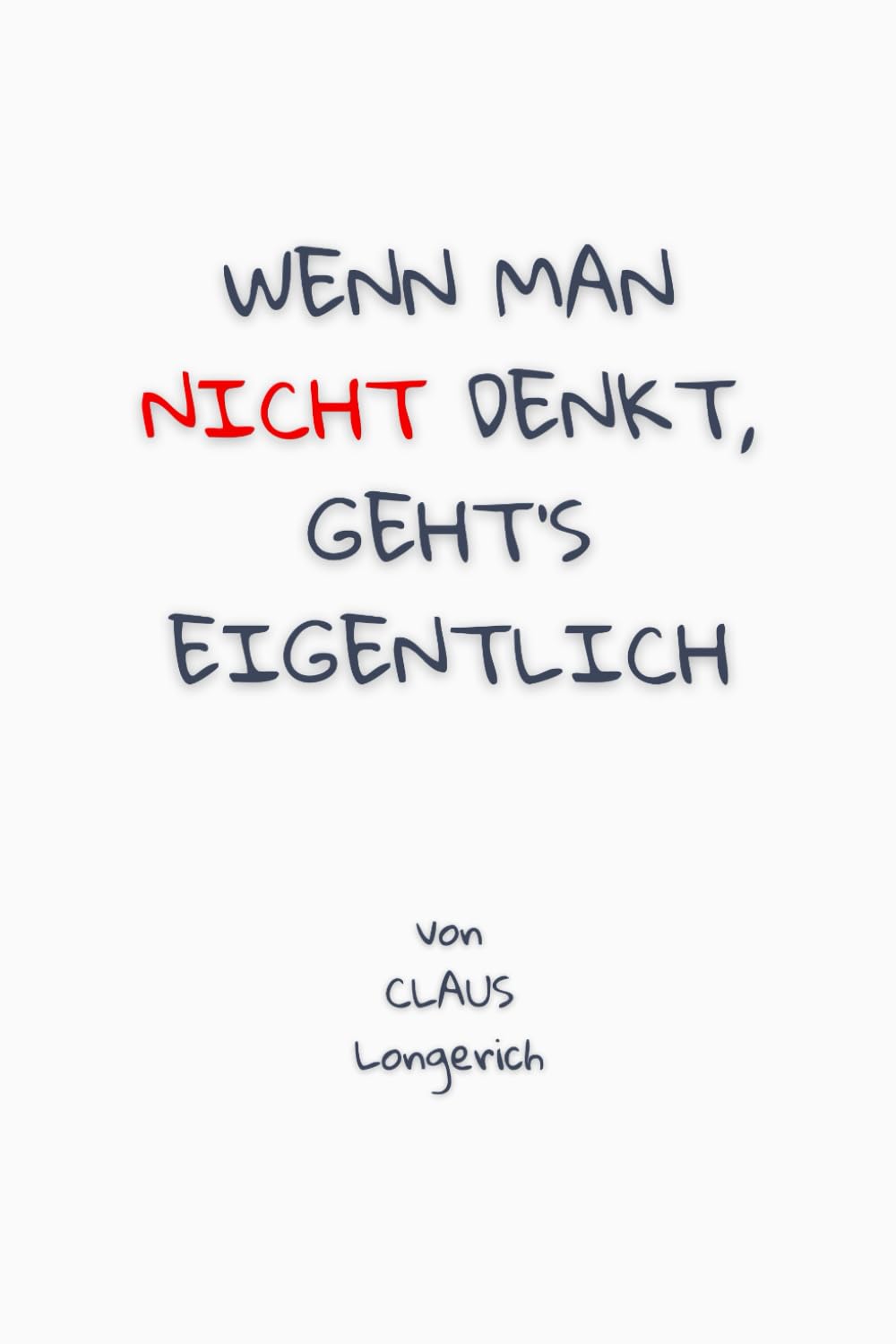 Wenn man nicht denkt, geht’s eigentlich!: Wie Du Dir einfach weniger Gedanken machst und frei glücklich lebst! Business, Finance & Career