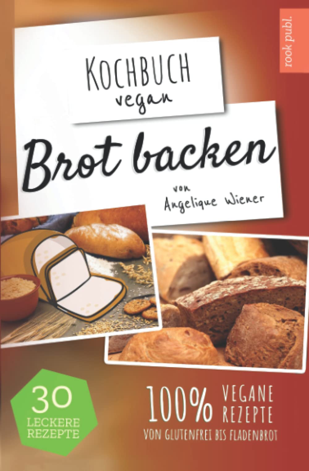Brot backen | Kochbuch Vegan: 30 leckere Rezepte | 100% vegane Rezepte | glutenfreies Brot, Fladenbrot, Low Carb uvm. Cooking & Enjoying
