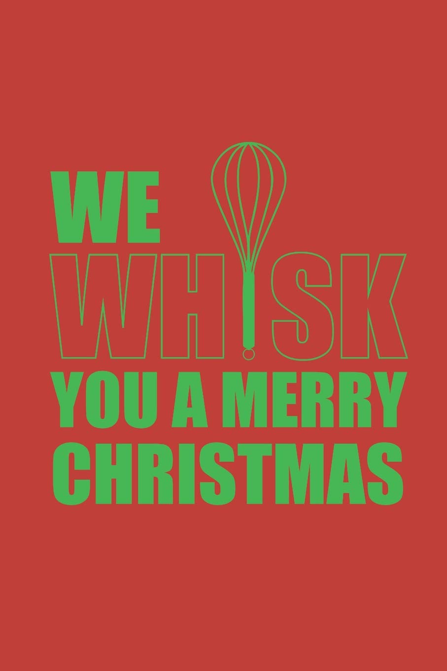 We Whisk You A Merry Christmas: Blank Lined Writing Journal Notebook Diary 6x9 Parents & Children