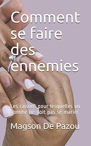 Comment se faire des ennemies: Les raisons pour lesquelles un homme ne doit pas se marier Partnership & Love