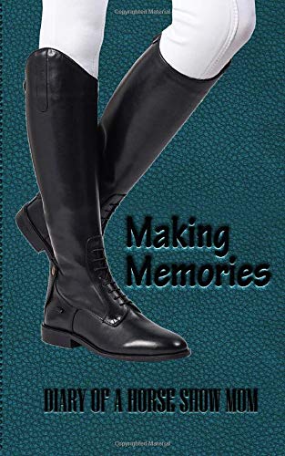 Making Memories: Diary of a Horse Show Mom Hobbies & Crafts