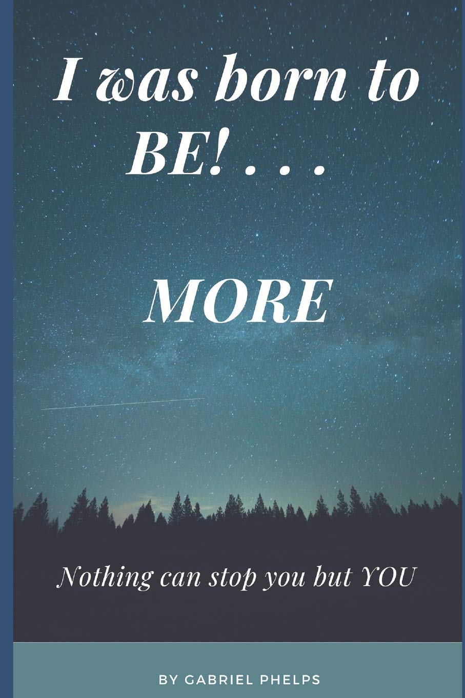 I Was Born to Be . . . MORE: Nothing can stop you but YOU Biographies & Memoirs