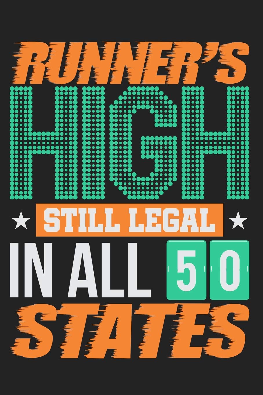Runner's High Still Legal in All 50 States: Lined Page Journal for Men or Women Who Love to Run Health, Nutrition & Fitness
