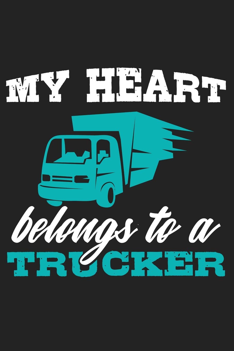 My Heart Belongs to a Trucker: Lined Page Journal for Trucker's Wives and Girlfriends Parents & Children
