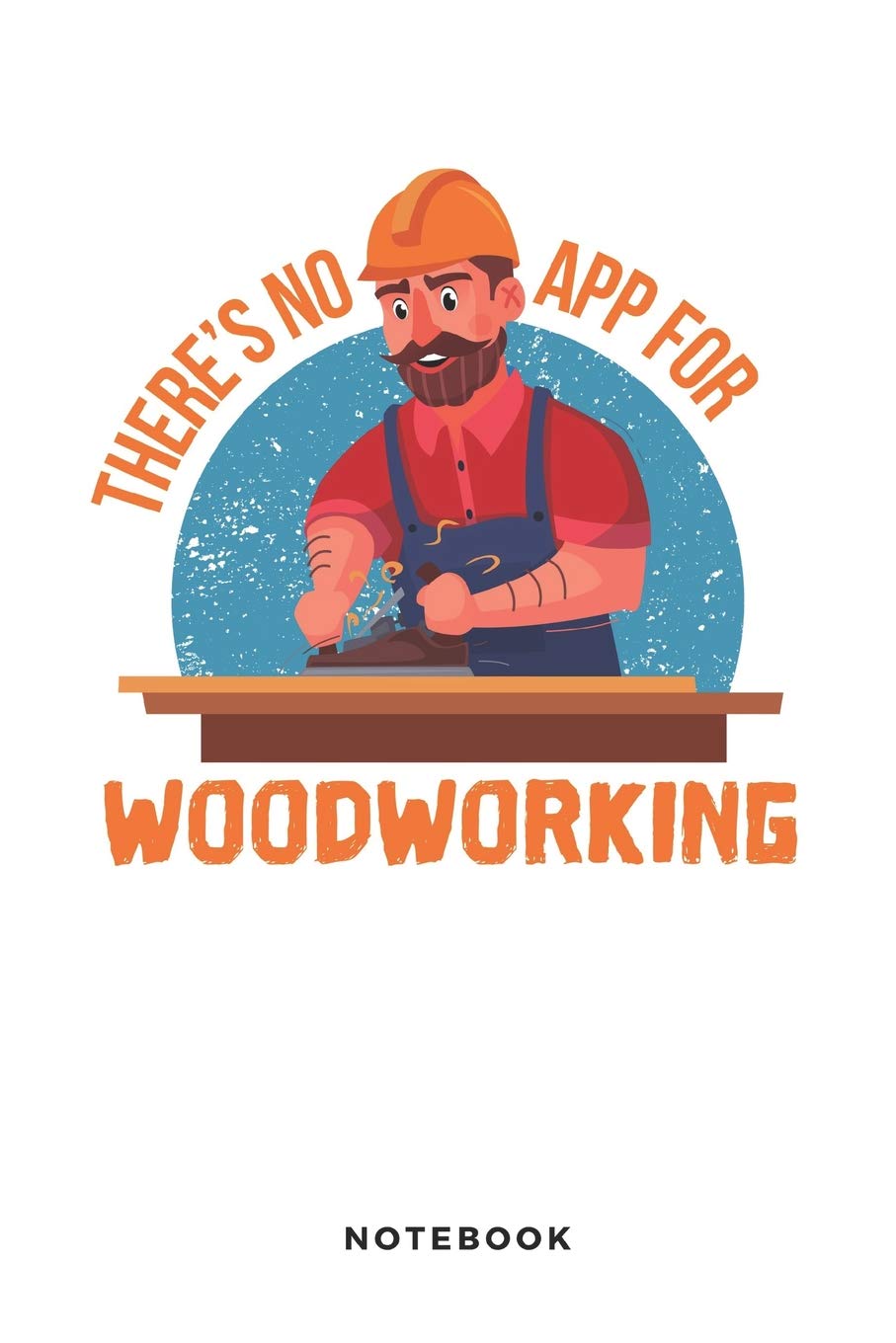There is no App for Woodworking Notebook: Funny Woodworking 6x9 Blank Lined Journal, Diary or Log notes. Perfect Carpenter Gift for people who adore Woodworking. Tiptoi & Games