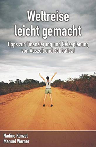 Weltreise leicht gemacht: Tipps zur Finanzierung und Reiseplanung von Auszeit und Sabbatical Travel Books