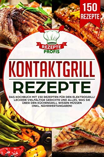 Kontaktgrill Rezepte: Das Kochbuch mit 150 Rezepten für den Elektrogrill! Leckere vielfältige Gerichte und alles, was Sie über den Küchengrill wissen müssen (inkl. Nährwertangaben) Medicine
