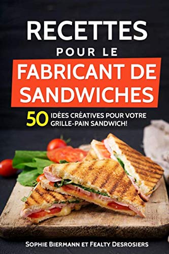 Recettes pour le fabricant de sandwiches: 50 idées créatives pour votre grille-pain sandwich! (sandwich maker, croque-monsieur) Cooking & Enjoying