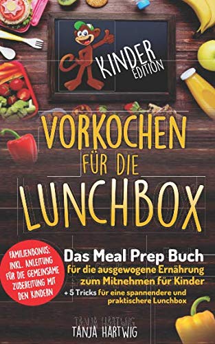 Vorkochen für die Lunchbox Kinder Edition: Das Meal Prep Buch für die ausgewogene Ernährung zum Mitnehmen für Kinder (Gesunde Jause für die Pause ) (Lunchboxrezepte, Band 2) Health, Nutrition & Fitness