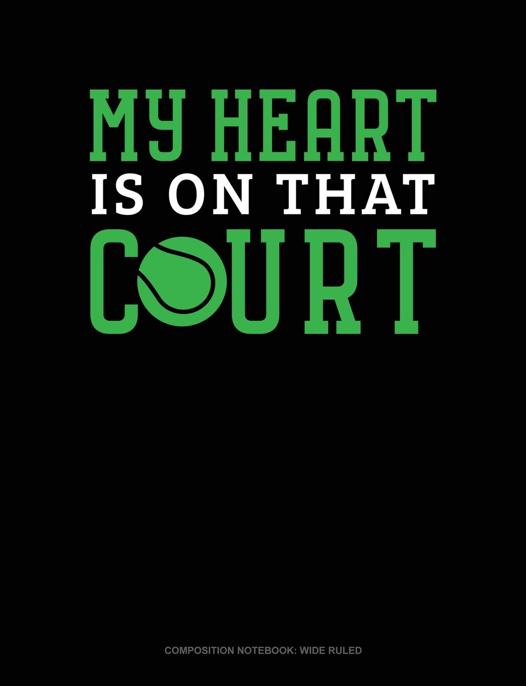 My Heart Is On That Court: Composition Notebook: Wide Ruled Essays & Short Stories