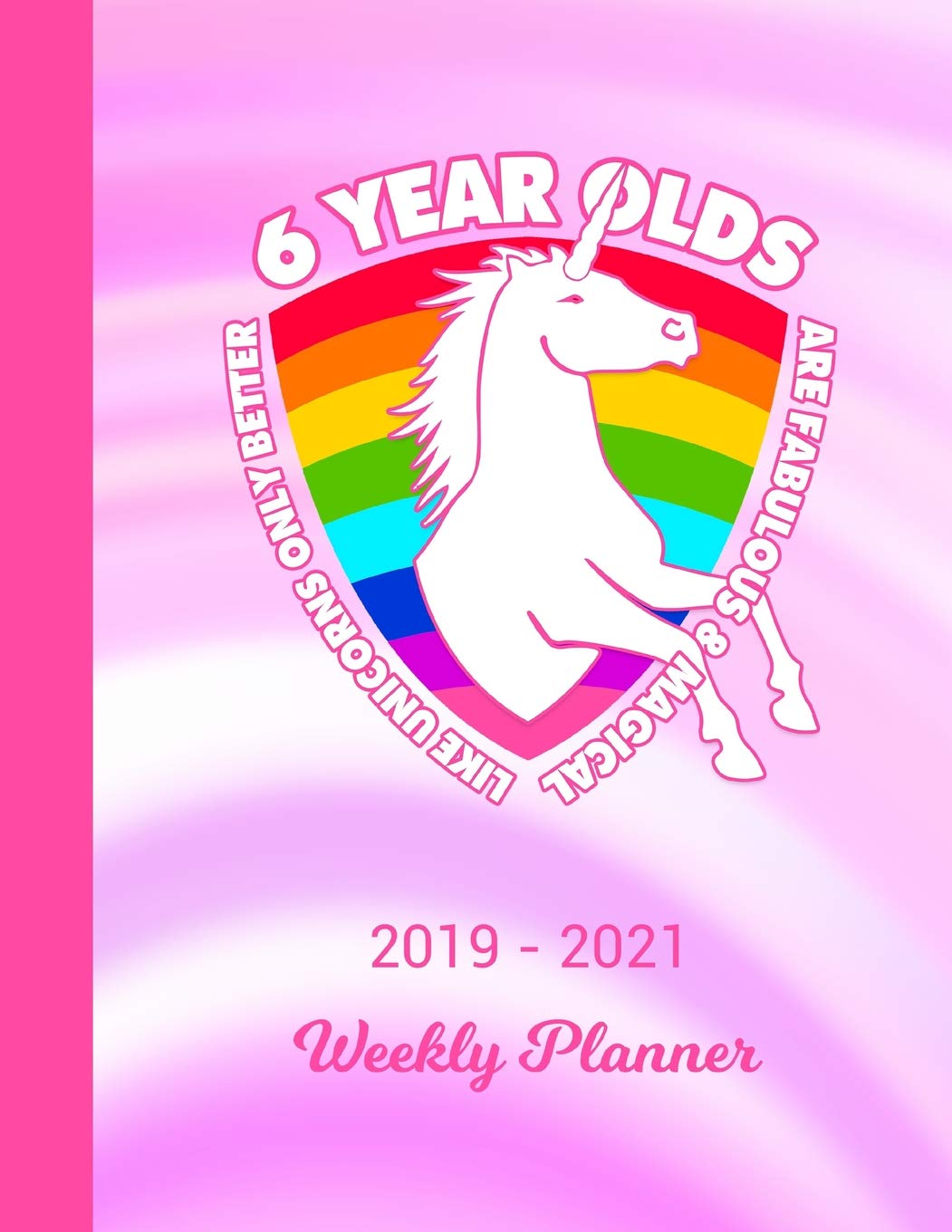 2019 - 2021 Weekly Planner: 6 Year Old Unicorn Rainbow Cover 2 Year Day & Week Planning | January 19 - December 20 | Journal Notebook Planner | Set Goals, Get Things Done | Datebook Calendar Schedule Books