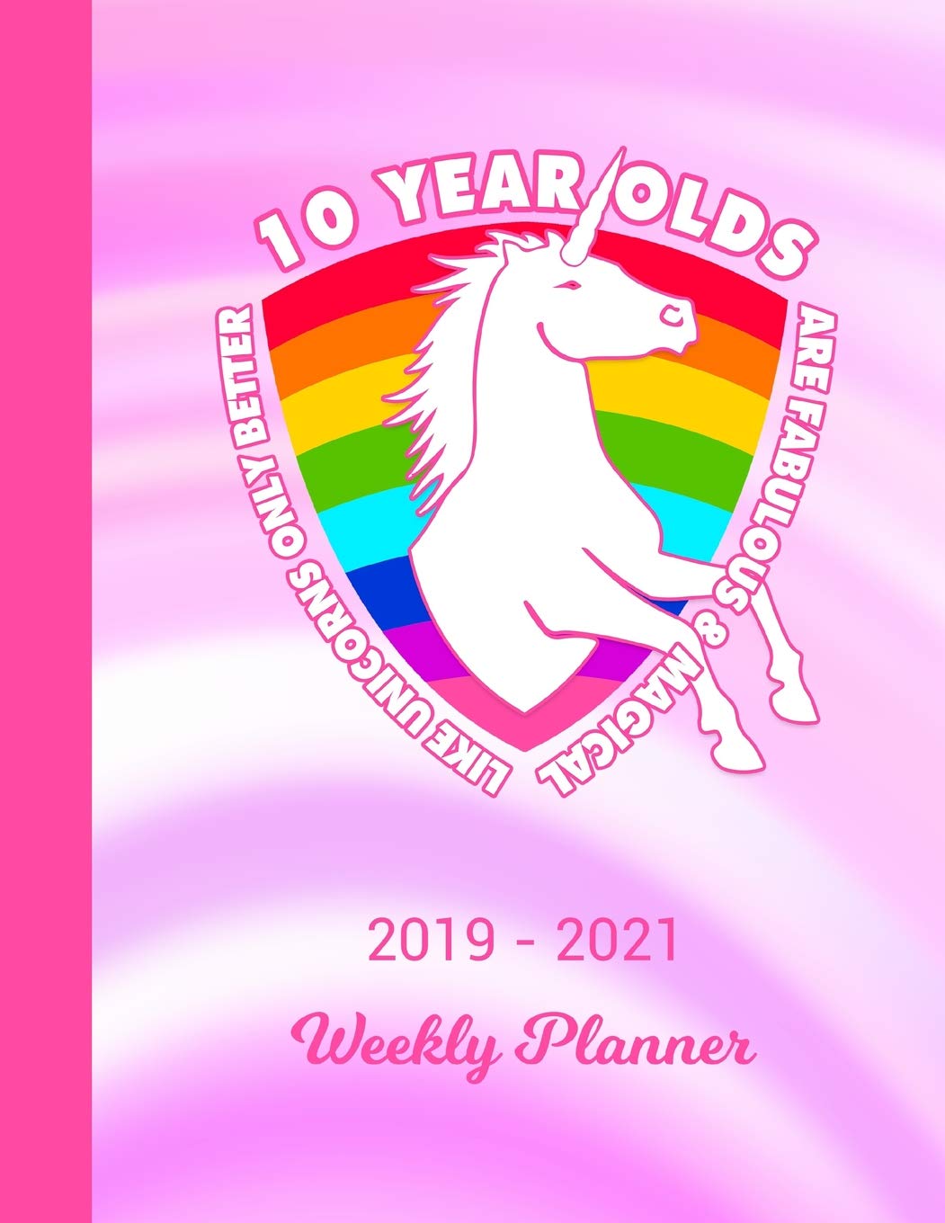 2019 - 2021 Weekly Planner: 10 Year Old Unicorn Rainbow Cover 2 Year Day & Week Planning | January 19 - December 20 | Journal Notebook Planner | Set Goals, Get Things Done | Datebook Calendar Schedule Books
