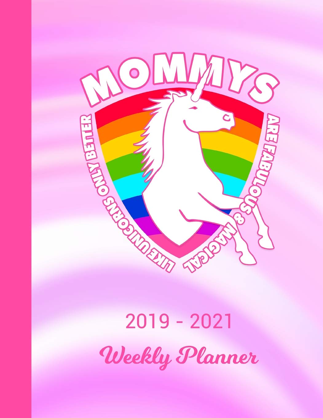 2019 - 2021 Weekly Planner: Mommy Unicorn Rainbow Cover 2 Year Day & Week Planning | January 19 - December 20 | Journal Notebook Planner | Set Goals, Get Things Done | Datebook Calendar Schedule Books