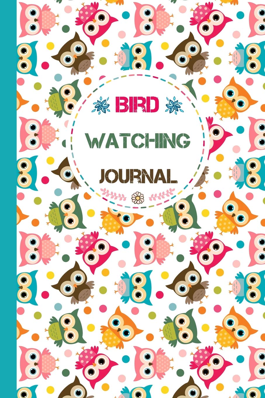 Bird Watching Journal: Small Bird Watching Log Book With Cute Owl Pattern - Birding Record Notebook for Nature and Animal Lovers to Track and List Time and Place of Sightings Mathematics