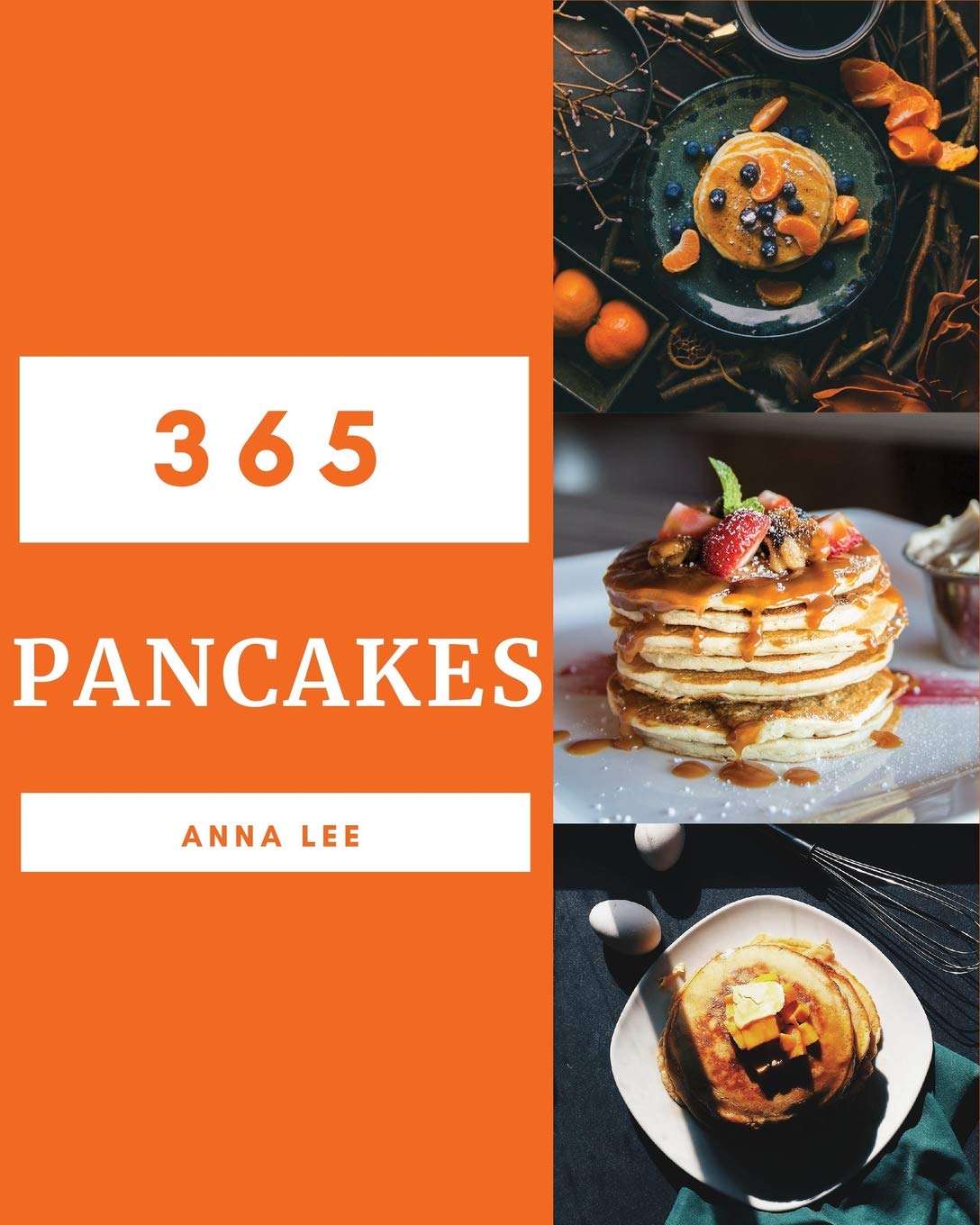 Pancakes 365: Enjoy 365 Days With Amazing Pancake Recipes In Your Own Pancake Cookbook! Cooking & Enjoying