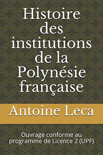 Histoire des institutions de la Polynésie française: Ouvrage conforme au programme de Licence 2 (UPF) book