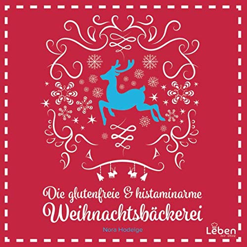 Die glutenfreie und histaminarme Weihnachtsbäckerei: 40 Glutenfreie & histaminarme weihnachtliche Rezepte für eine entspannte Weihnachtszeit Cooking & Enjoying